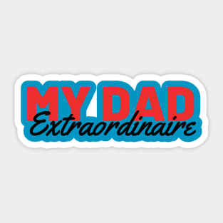 MY DAD EXTRAORDINAIRE Sticker